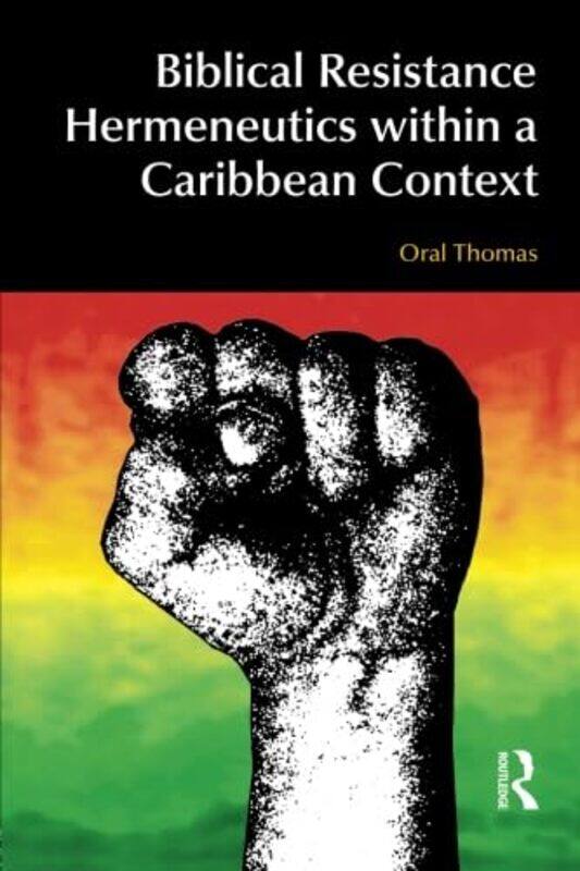 

Biblical Resistance Hermeneutics within a Caribbean Context by Oral A W Thomas-Paperback