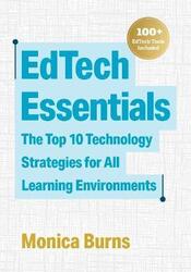 EdTech Essentials: The Top 10 Technology Strategies for All Learning Environments, Paperback Book, By: Monica Burns