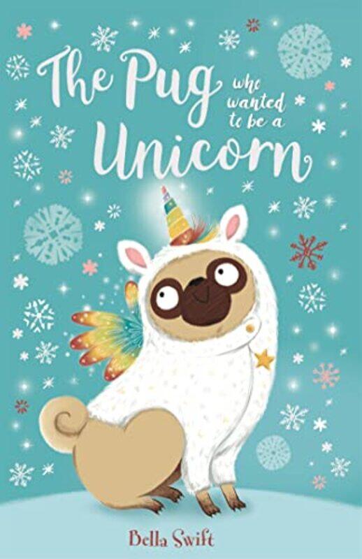 

The Pug who wanted to be a Unicorn by Bella Swift-Paperback