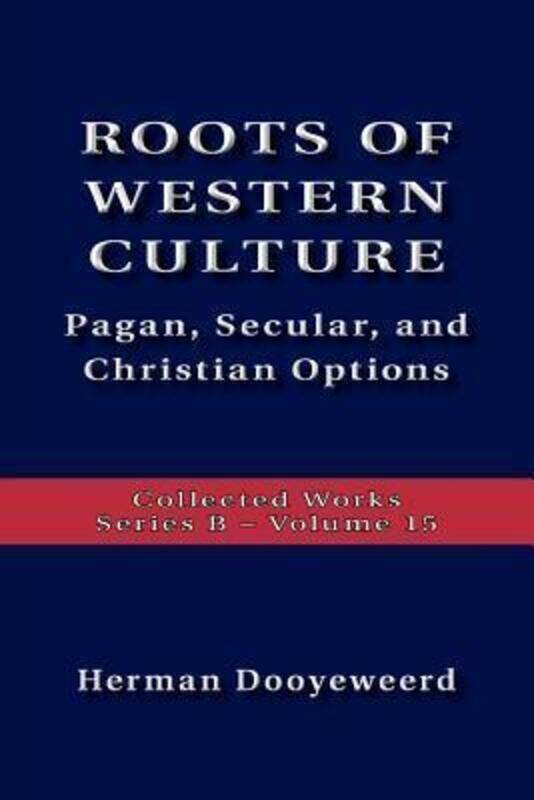 

Roots Of Western Culture,Paperback, By:Dooyeweerd, Herman