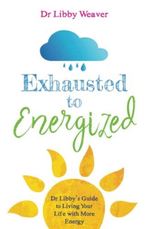 

Exhausted to Energized by Dr Libby Weaver-Paperback