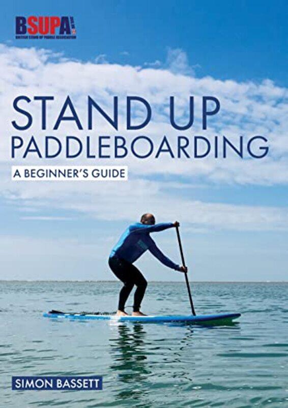 

Stand Up Paddleboarding A Beginners Guide by Simon Bassett-Paperback