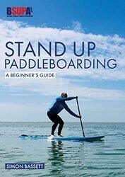 Stand Up Paddleboarding A Beginners Guide by Simon Bassett-Paperback