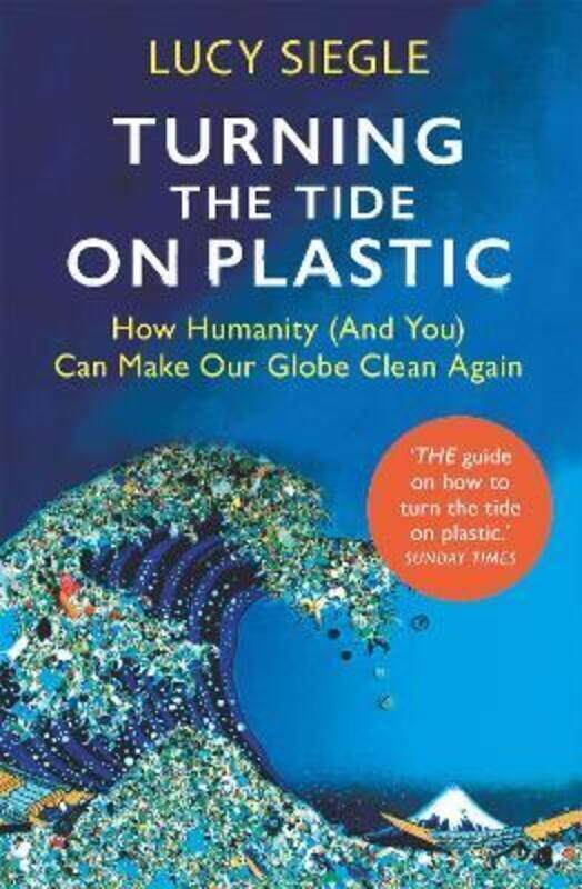 

Turning the Tide on Plastic: How Humanity (And You) Can Make Our Globe Clean Again.paperback,By :Siegle, Lucy