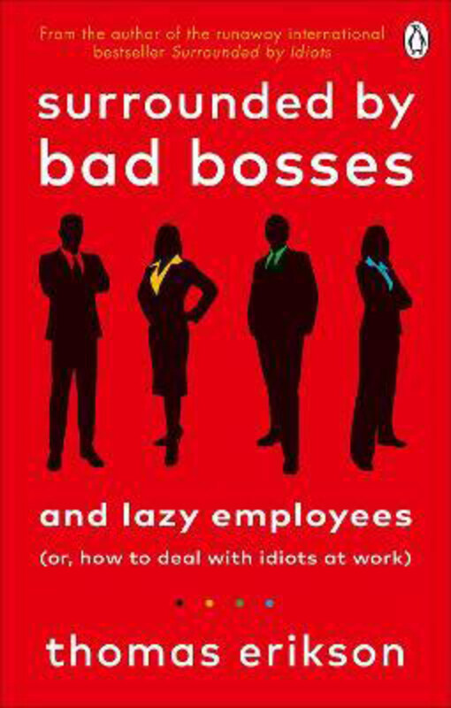 

Surrounded by Bad Bosses and Lazy Employees: or, How to Deal with Idiots at Work, Paperback Book, By: Thomas Erikson