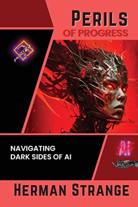 Perils Of Progressnavigating Dark Sides Of Ai Examining Ethical And Societal Challenges Of Autonom By Strange Herman Paperback
