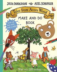Tales From Acorn Wood Make And Do Book By Donaldson, Julia - Scheffler, Axel Paperback