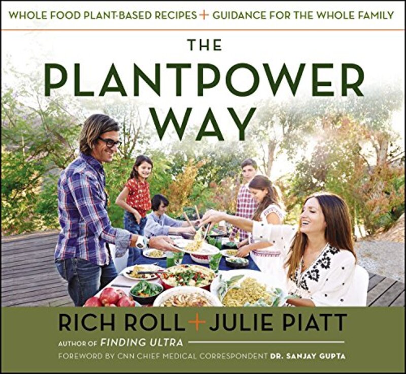 The Plantpower Way: Whole Food Plant-Based Recipes and Guidance for the Whole Family , Hardcover by Roll, Rich - Piatt, Julie