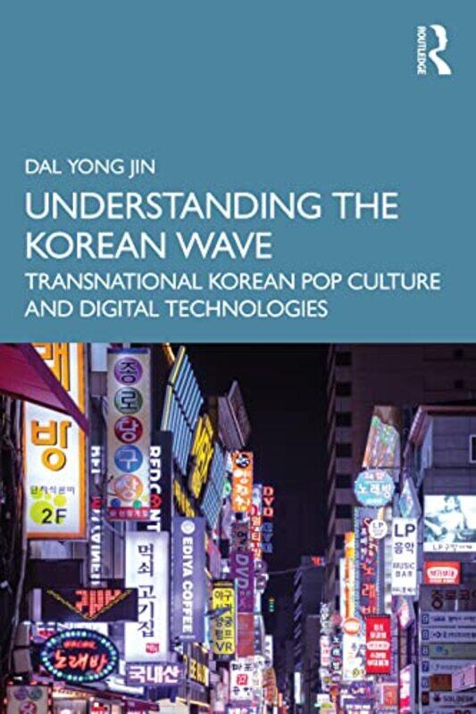 

Understanding the Korean Wave by Dal Simon Fraser University, Canada Yong Jin-Paperback