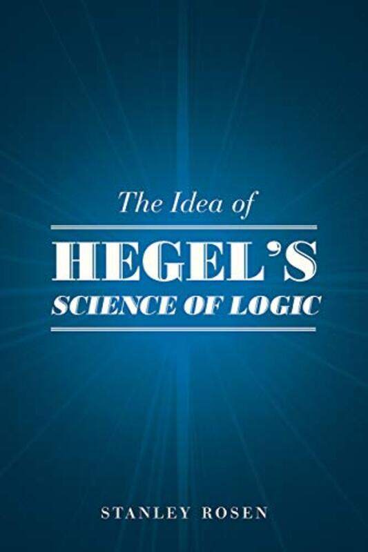 

The Idea Of Hegels "Science Of Logic" by Stanley Rosen-Paperback