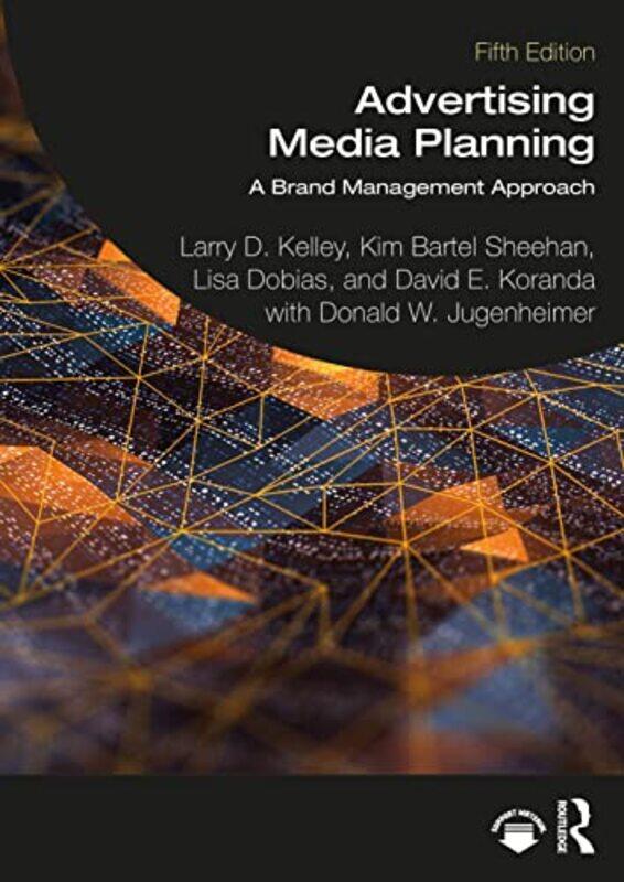 

Advertising Media Planning by Larry D University of Houston, USA KelleyKim Bartel University of Oregon, USA SheehanLisa DobiasDavid E KorandaDonald W