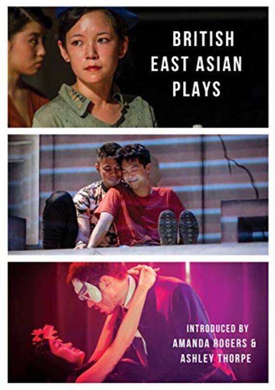 

British East Asian Plays by Lucy Chau Lai-TuenStephen HooAmy NgYang-May OoiJoel TanJeremy TiangDaniel York LohCheryl RobsonAmanda RogersAshley Thorpe-