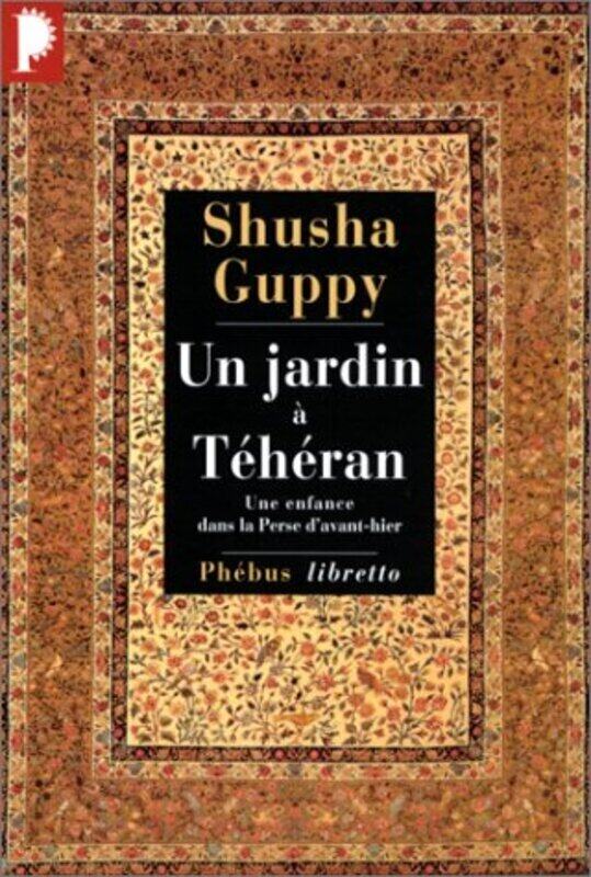 

Un jardin T h ran. Une enfance dans la Perse davant-hier Une enfance dans la Perse davant hier , Paperback by Shusha Guppy