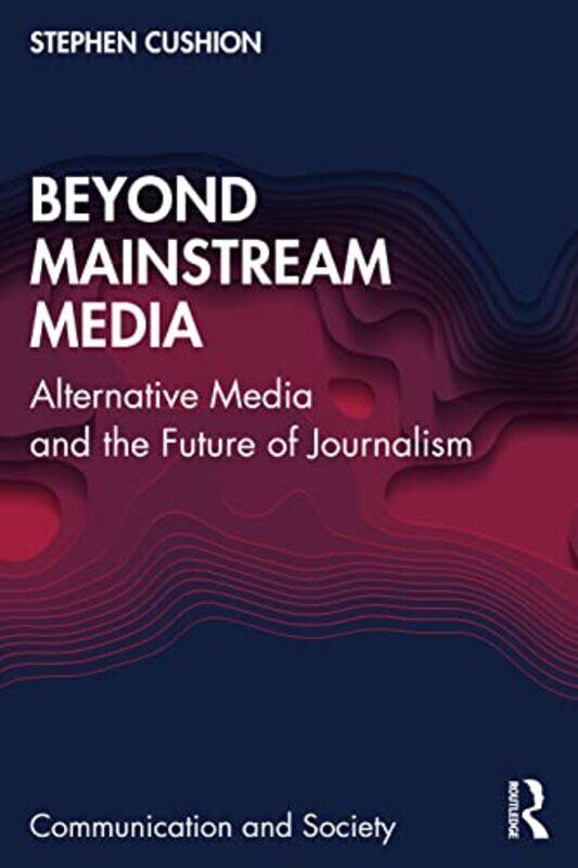 

Beyond Mainstream Media by Stephen Cushion-Paperback