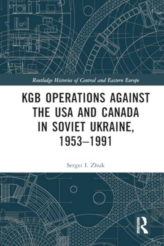 

Kgb Operations Against The Usa And Canada In Soviet Ukraine 19531991 by Sergei I (Bell State University) Zhuk-Paperback