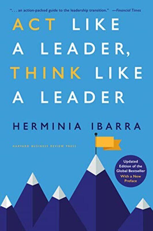 

Act Like A Leader Think Like A Leader Updated Edition Of The Global Bestseller With A New Preface by Herminia Ibarra Hardcover