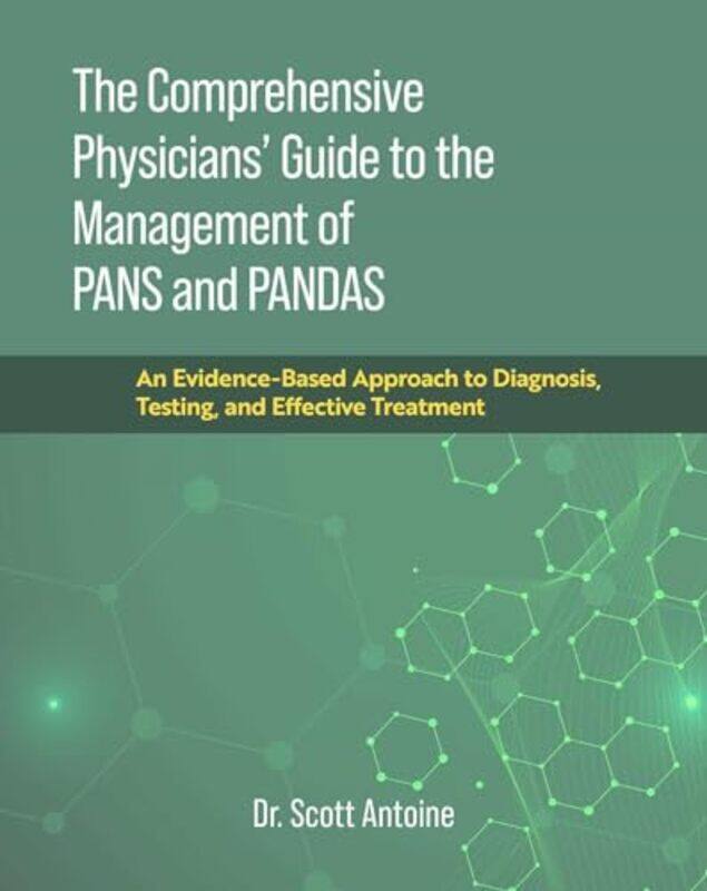 

The Comprehensive Physicians' Guide to the Management of PANS and PANDAS by Scott Antoine -Hardcover