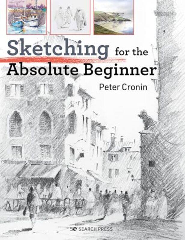 

Sketching For The Absolute Beginner By Cronin, Peter -Paperback