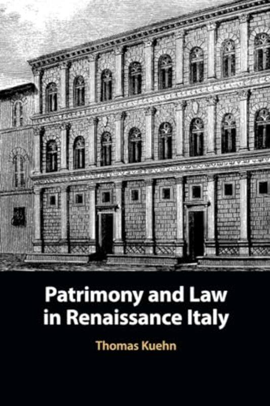 

Patrimony and Law in Renaissance Italy by Thomas (Clemson University, South Carolina) Kuehn -Paperback