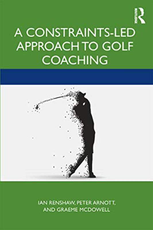 

A ConstraintsLed Approach to Golf Coaching by Ian Queensland University of Technology, Australia RenshawPeter ArnottGraeme McDowall-Paperback
