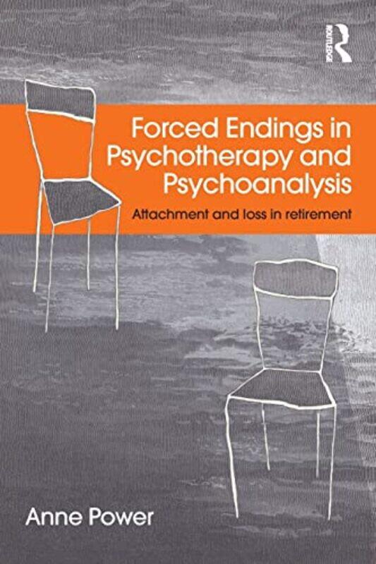 

Forced Endings in Psychotherapy and Psychoanalysis by Anne Regents University London, UK Power-Paperback