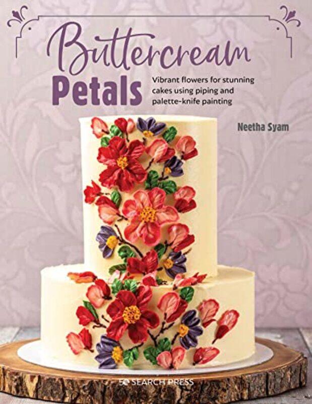 

Buttercream Petals Vibrant Flowers For Stunning Cakes Using Piping And Paletteknife Painting by Syam, Neetha Paperback