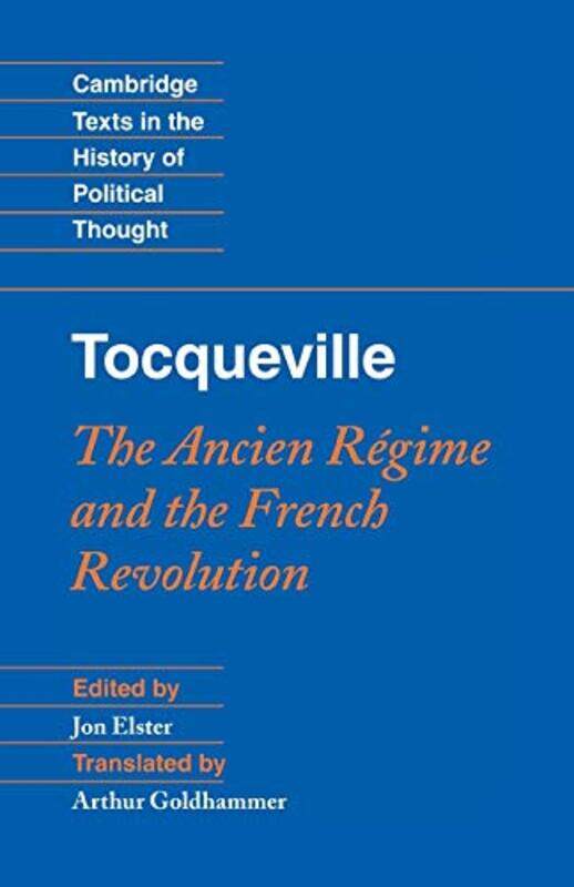 

Tocqueville The Ancien Regime and the French Revolution by Jon Columbia University, New York ElsterArthur Harvard University, Massachusetts Goldhammer