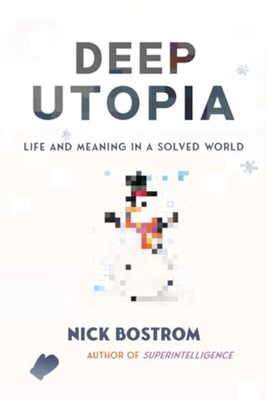 

Deep Utopia Life And Meaning In A Solved World By Nick Bostrom -Paperback