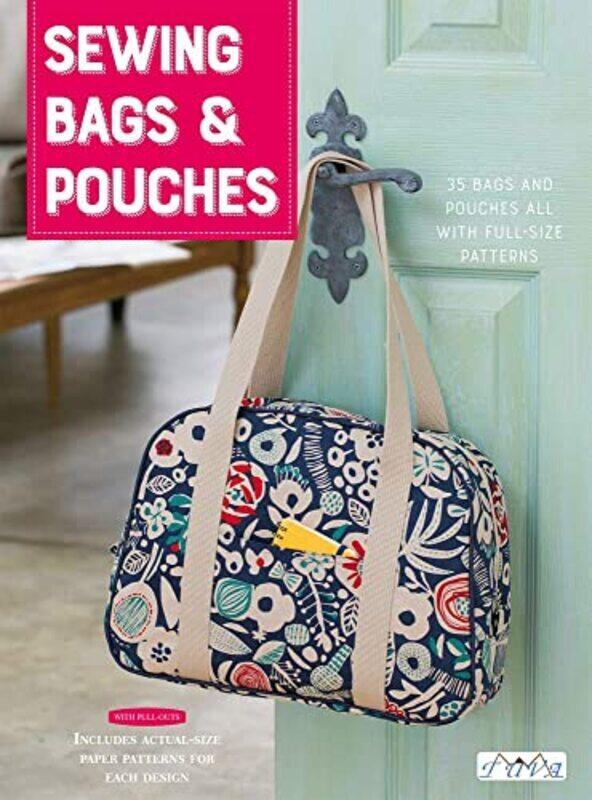 

Sewing Bags and Pouches: 35 Bags and Pouches all with FullSize Patterns Paperback by Tuva