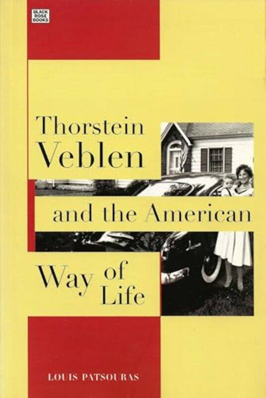 

Thorstein Veblen and the American Way of Life by Louis PatsourasLouis Pastouris-Paperback