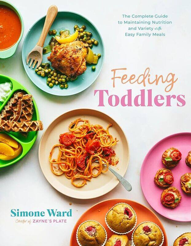 

Feeding Toddlers The Complete Guide To Maintaining Nutrition And Variety With Easy Family Meals by Ward, Simone..Paperback