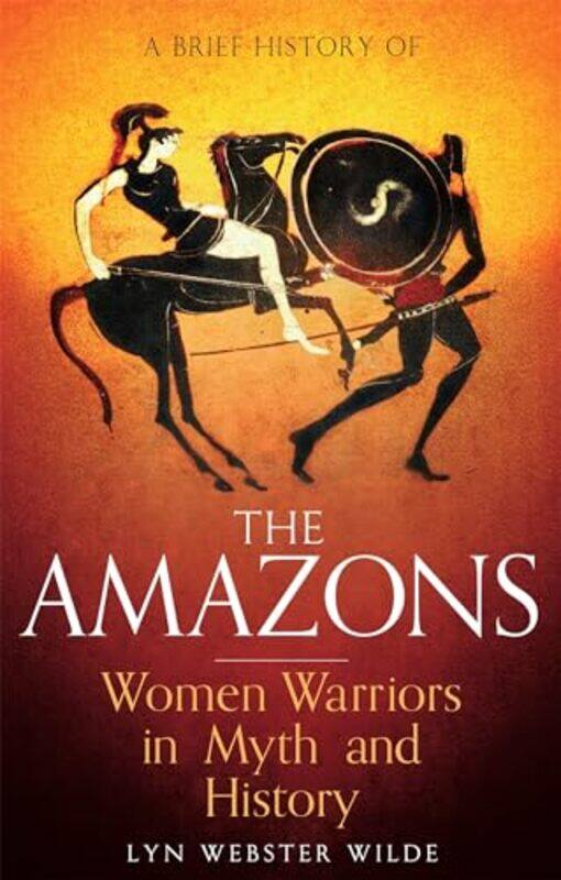 

A Brief History of the Amazons by Lyn Webster Wilde-Paperback