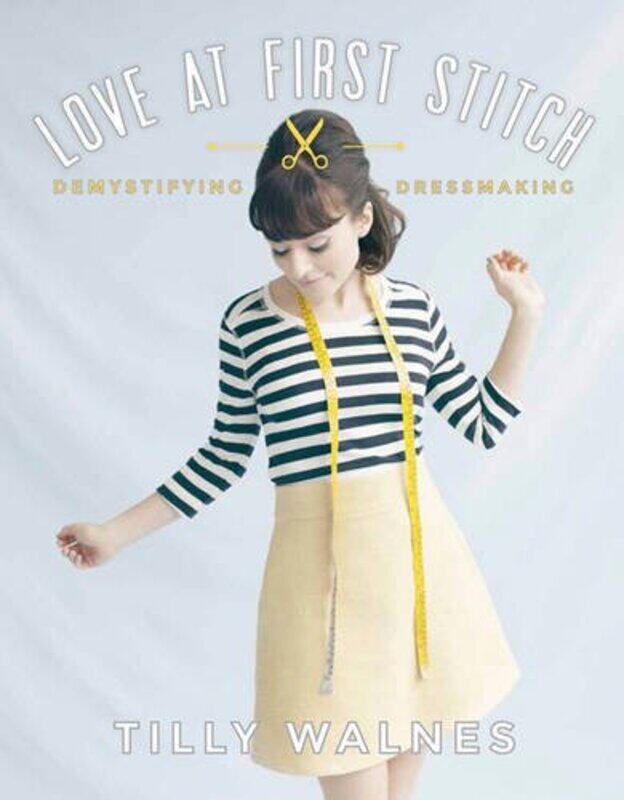 

Love at First Stitch: Demystifying Dressmaking,Hardcover,by:Walnes, Tilly