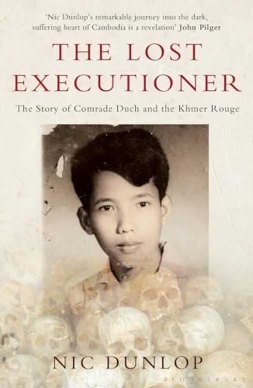 The Lost Executioner The Story Of Comrade Duch And The Khmer Rouge Dunlop, Nic Paperback
