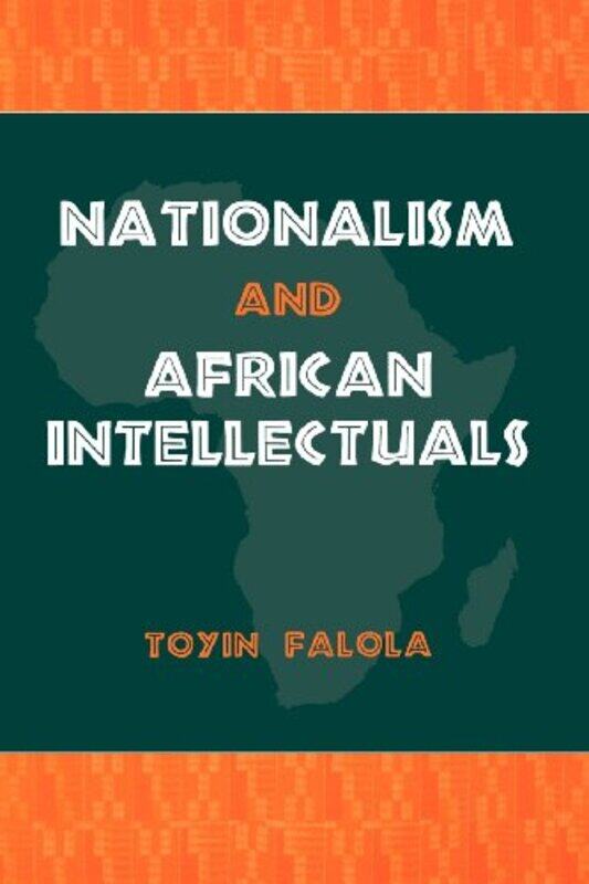 

Nationalism and African Intellectuals by Professor Toyin Series Editor Falola-Paperback