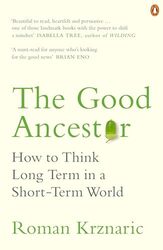 The Good Ancestor How to Think Long Term in a ShortTerm World by Krznaric, Roman - Paperback