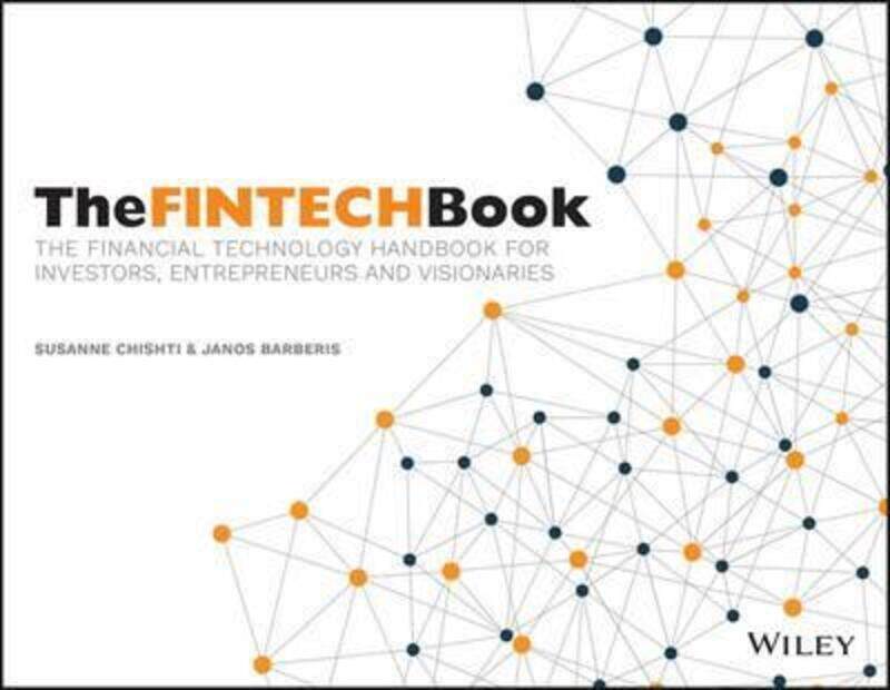 

The FINTECH Book: The Financial Technology Handbook for Investors, Entrepreneurs and Visionaries,Paperback,ByChishti, Susanne - Barberis, Janos