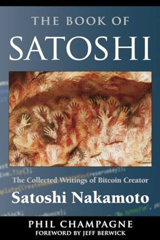 

The Book Of Satoshi The Collected Writings Of Bitcoin Creator Satoshi Nakamoto By Champagne, Phil Paperback
