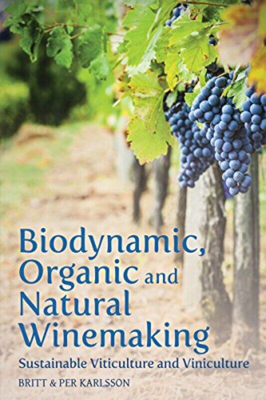 

Biodynamic Organic And Natural Winemaking by Britt and Per KarlssonRoger Tanner-Paperback