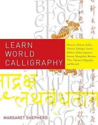 Learn World Calligraphy: Discover African, Arabic, Chinese, Ethiopic, Greek, Hebrew, Indian, Japanes.paperback,By :Margaret Shepherd