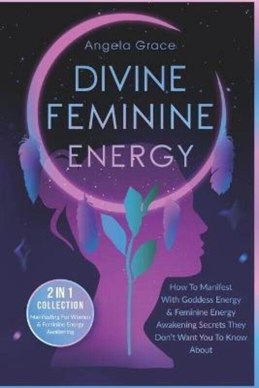 

Divine Feminine Energy: How To Manifest With Goddess Energy & Feminine Energy Awakening Secrets They.paperback,By :Grace, Angela