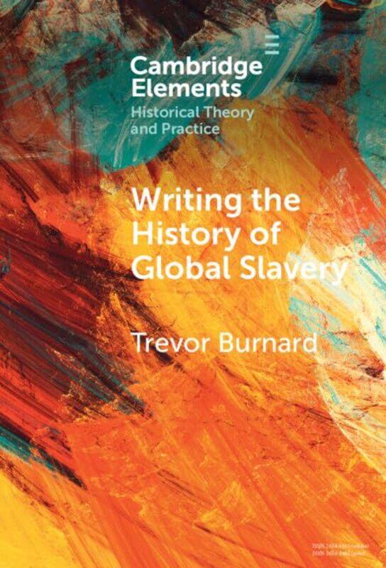 

Writing the History of Global Slavery by Trevor University of Hull Burnard-Hardcover