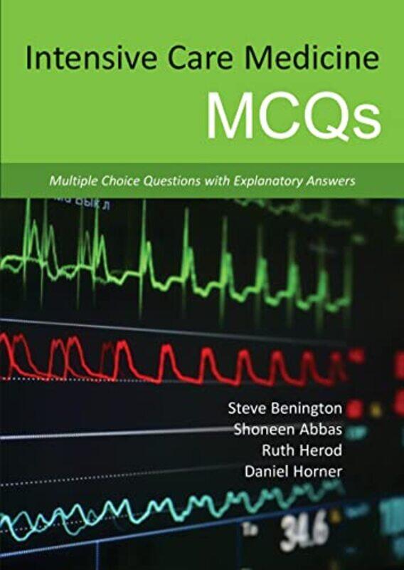 

Intensive Care Medicine MCQs: Multiple Choice Questions with Explanatory Answers,Paperback,by:Benington, Dr Steve, MB ChB MRCP FRCA - Abbas, Dr Shonee