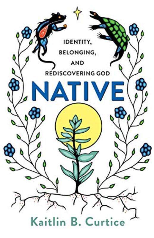 

Native Identity Belonging and Rediscovering God by Kaitlin B Curtice-Paperback