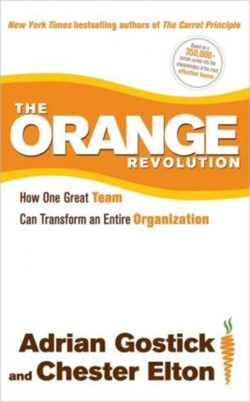 

The Orange Revolution: How One Great Team Can Transform an Entire Organization.Hardcover,By :Gostick, Adrian - Elton, Chester