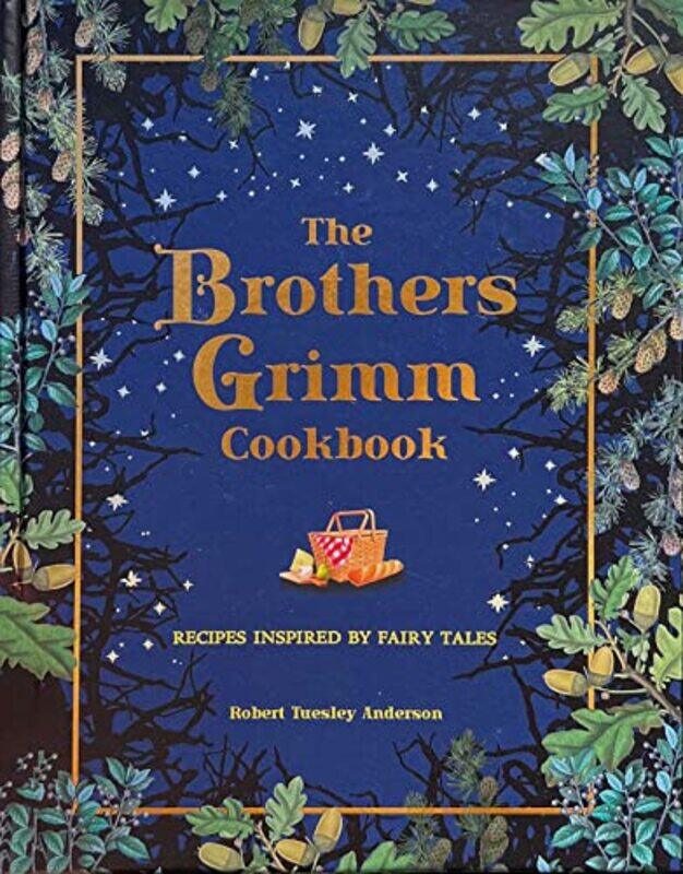 

The Brothers Grimm Cookbook Recipes Inspired By Fairy Tales by Anderson, Robert Tuesley - Hardcover