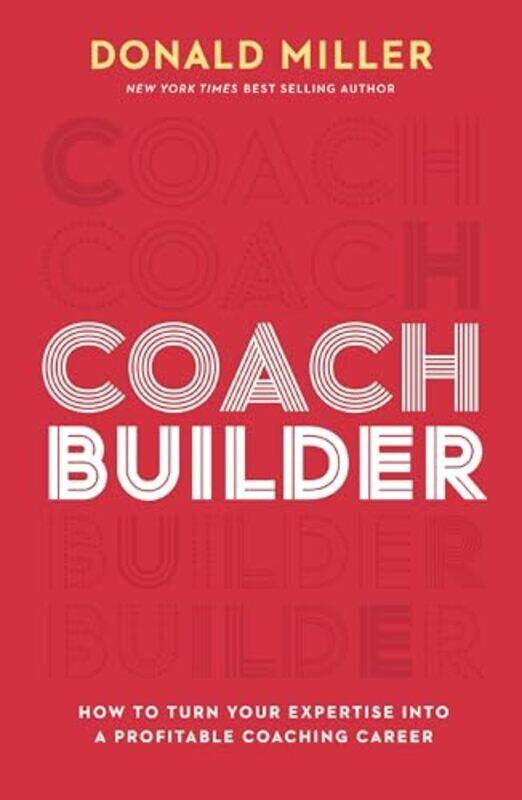 

Coach Builder How To Turn Your Expertise Into A Profitable Coaching Career By Miller, Donald - Hardcover