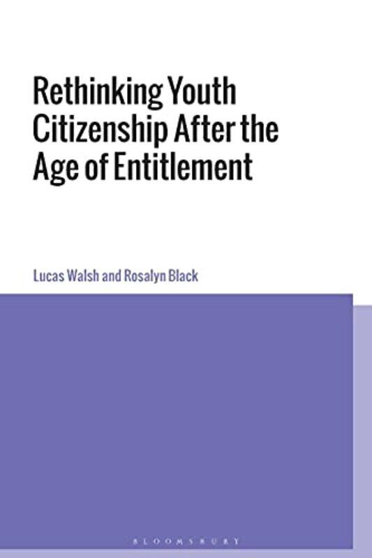 

Rethinking Youth Citizenship After the Age of Entitlement by Dr Lucas Monash University, Australia WalshDr Rosalyn Deakin University, Australia Black-