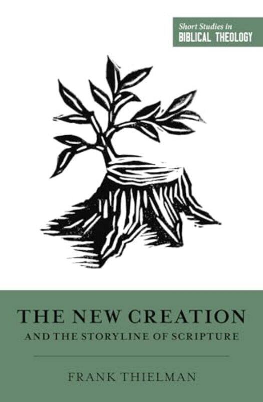 

The New Creation and the Storyline of Scripture by Frank ThielmanDane Ortlund-Paperback