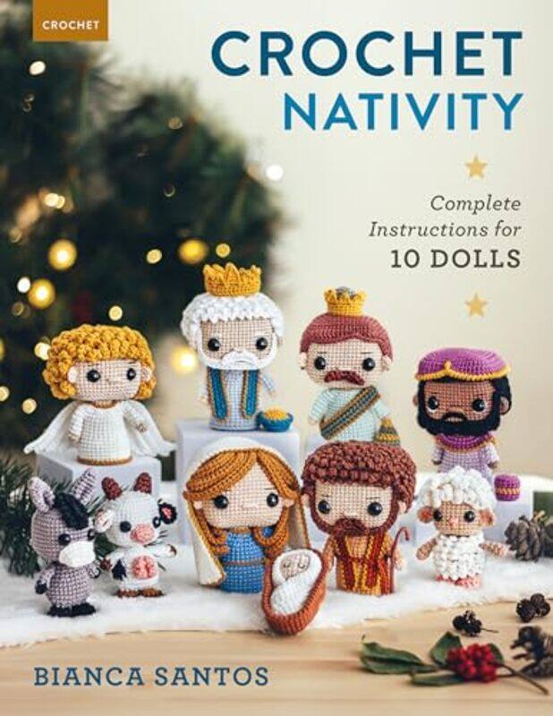 

Crochet Nativity Complete Instructions For 10 Dolls By Santos, Bianca - Paperback